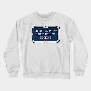 Sorry for what I said whilst docking sailing quote Crewneck Sweatshirt